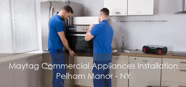 Maytag Commercial Appliances Installation Pelham Manor - NY