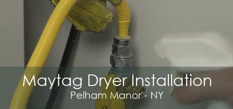 Maytag Dryer Installation Pelham Manor - NY