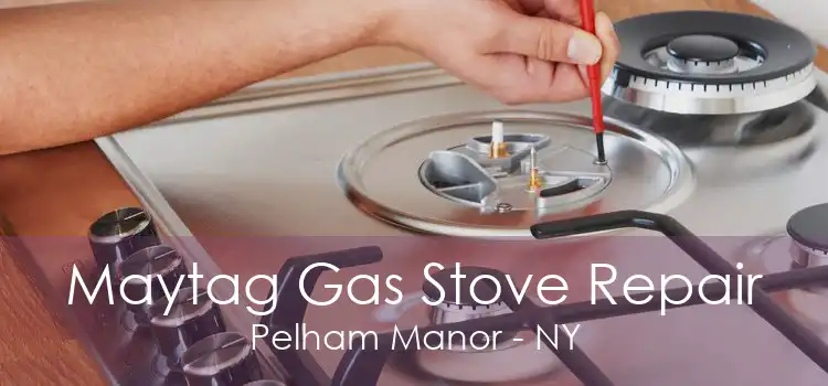 Maytag Gas Stove Repair Pelham Manor - NY