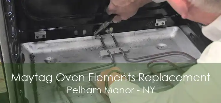 Maytag Oven Elements Replacement Pelham Manor - NY