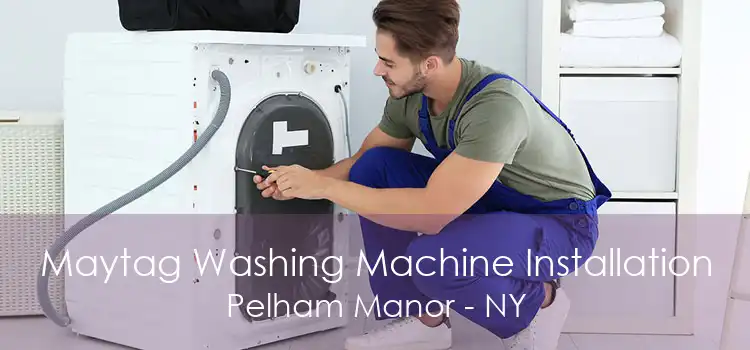 Maytag Washing Machine Installation Pelham Manor - NY