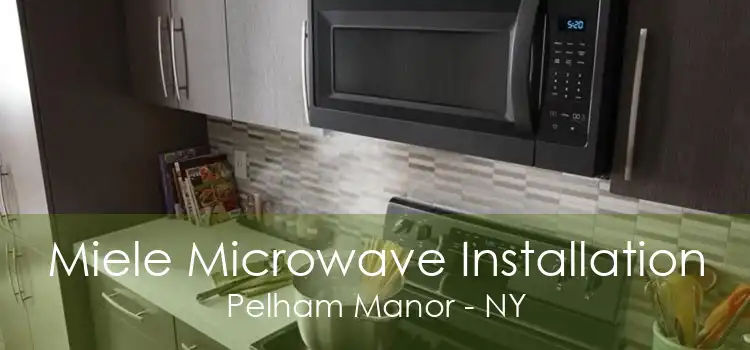 Miele Microwave Installation Pelham Manor - NY