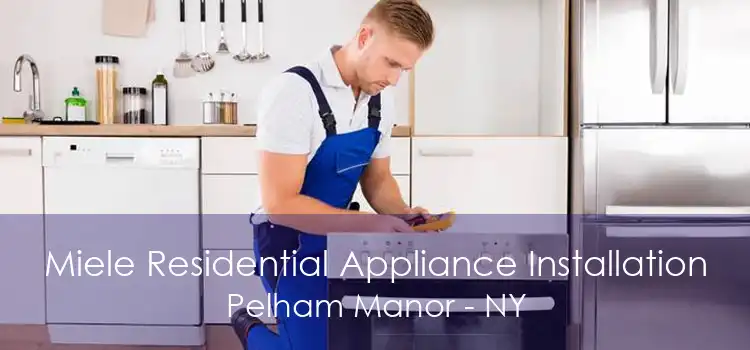 Miele Residential Appliance Installation Pelham Manor - NY