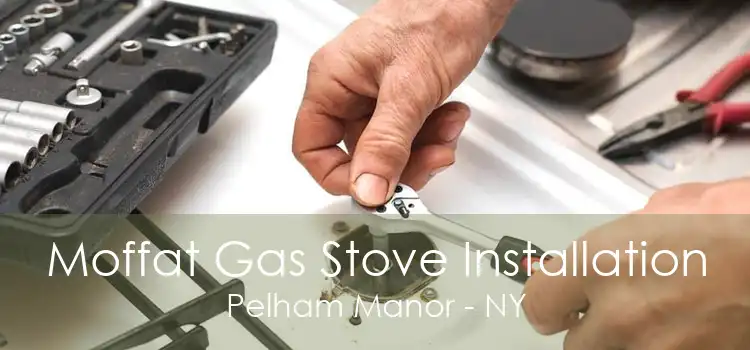 Moffat Gas Stove Installation Pelham Manor - NY