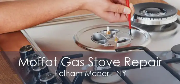 Moffat Gas Stove Repair Pelham Manor - NY