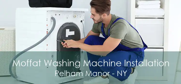 Moffat Washing Machine Installation Pelham Manor - NY