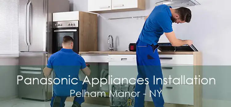 Panasonic Appliances Installation Pelham Manor - NY
