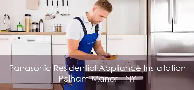 Panasonic Residential Appliance Installation Pelham Manor - NY