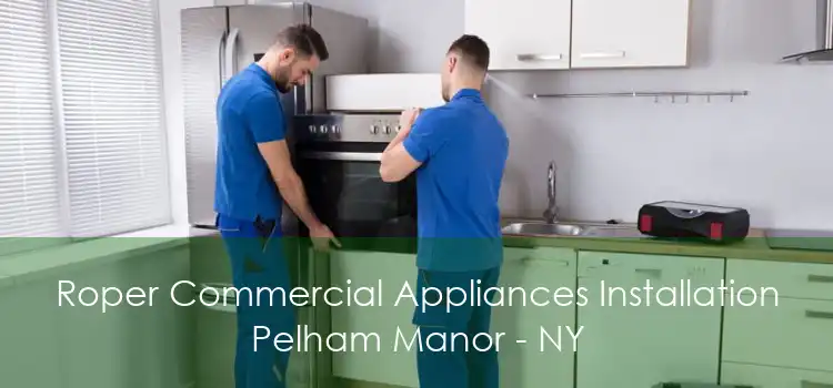 Roper Commercial Appliances Installation Pelham Manor - NY