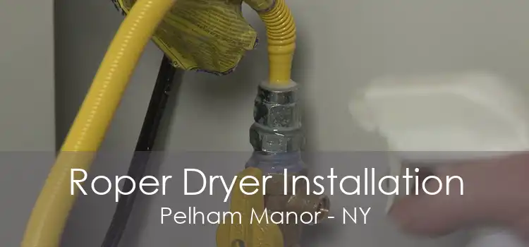 Roper Dryer Installation Pelham Manor - NY