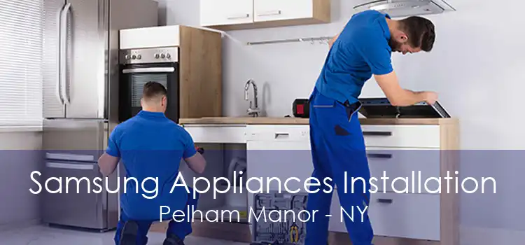 Samsung Appliances Installation Pelham Manor - NY