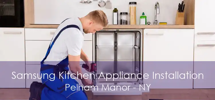 Samsung Kitchen Appliance Installation Pelham Manor - NY