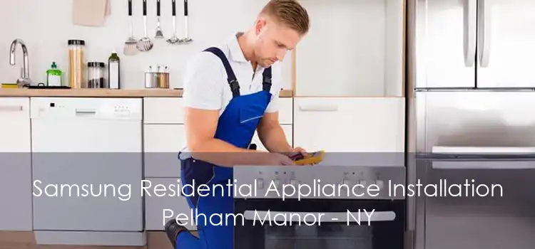 Samsung Residential Appliance Installation Pelham Manor - NY