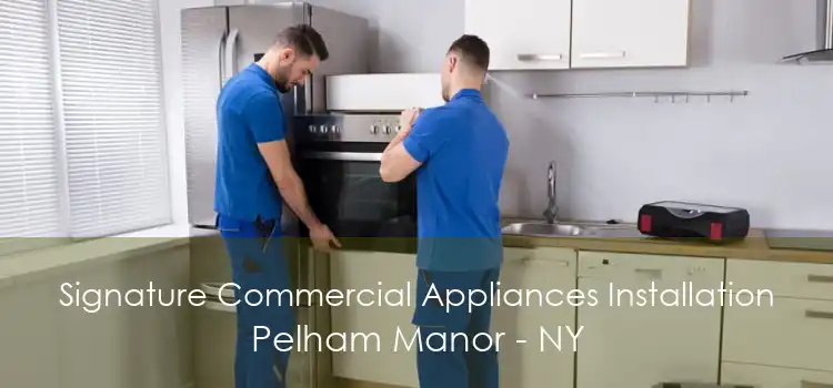 Signature Commercial Appliances Installation Pelham Manor - NY