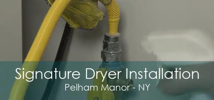Signature Dryer Installation Pelham Manor - NY