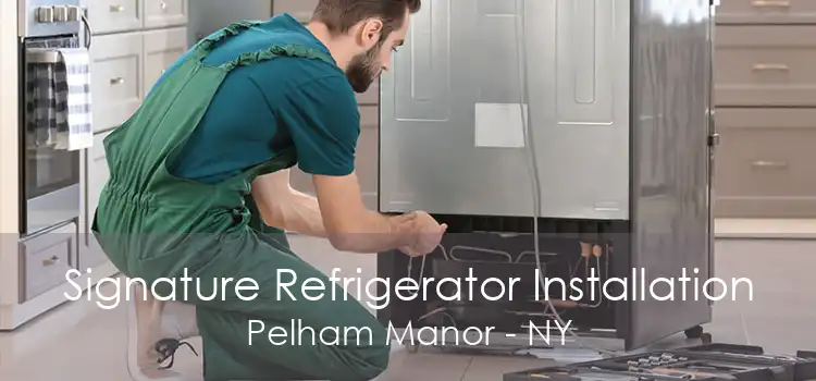 Signature Refrigerator Installation Pelham Manor - NY