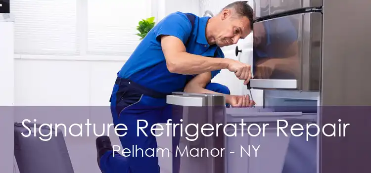 Signature Refrigerator Repair Pelham Manor - NY