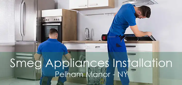 Smeg Appliances Installation Pelham Manor - NY