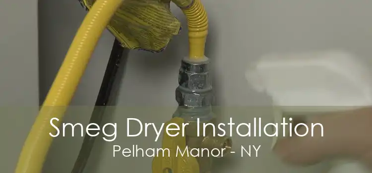 Smeg Dryer Installation Pelham Manor - NY