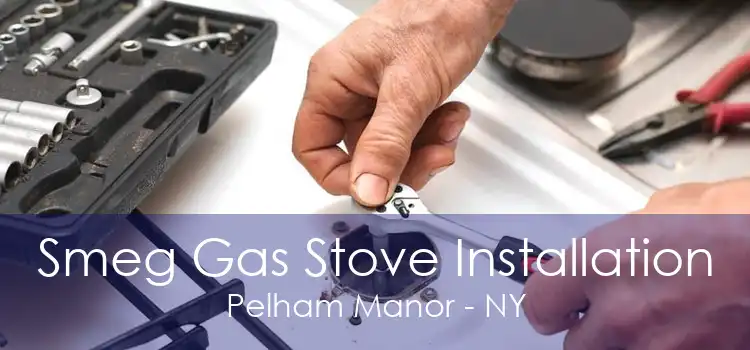 Smeg Gas Stove Installation Pelham Manor - NY
