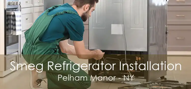 Smeg Refrigerator Installation Pelham Manor - NY