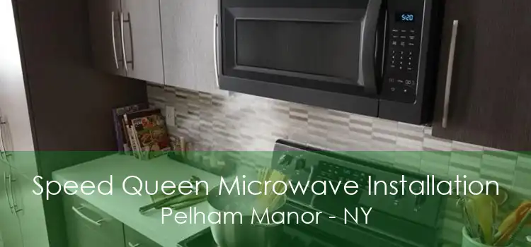Speed Queen Microwave Installation Pelham Manor - NY