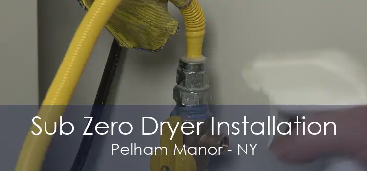 Sub Zero Dryer Installation Pelham Manor - NY