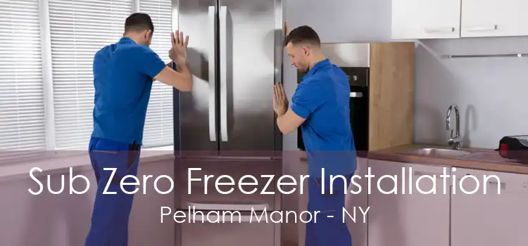Sub Zero Freezer Installation Pelham Manor - NY