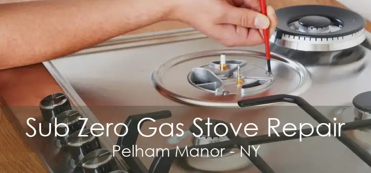 Sub Zero Gas Stove Repair Pelham Manor - NY