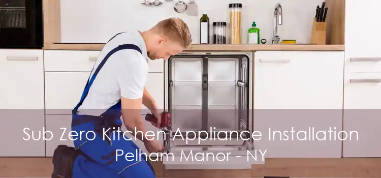 Sub Zero Kitchen Appliance Installation Pelham Manor - NY