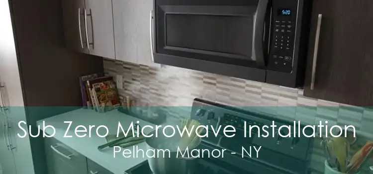 Sub Zero Microwave Installation Pelham Manor - NY
