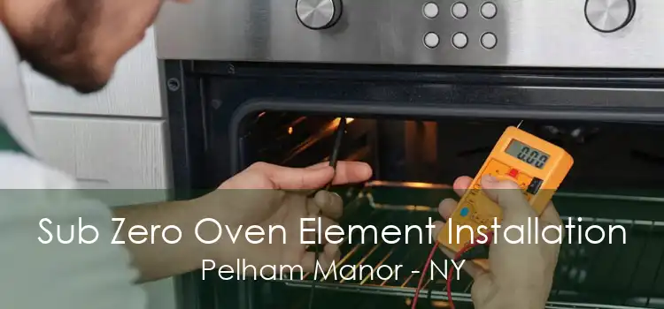 Sub Zero Oven Element Installation Pelham Manor - NY
