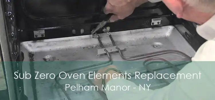 Sub Zero Oven Elements Replacement Pelham Manor - NY