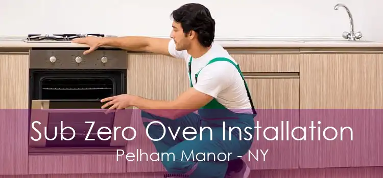 Sub Zero Oven Installation Pelham Manor - NY