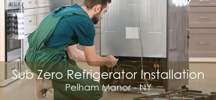 Sub Zero Refrigerator Installation Pelham Manor - NY