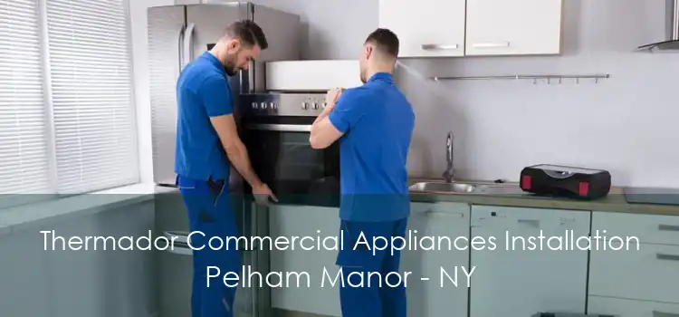 Thermador Commercial Appliances Installation Pelham Manor - NY