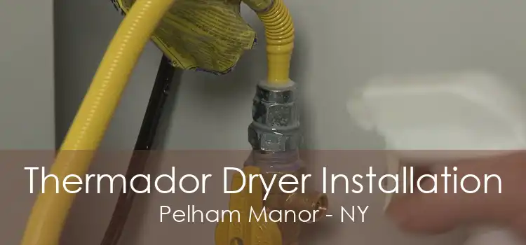 Thermador Dryer Installation Pelham Manor - NY
