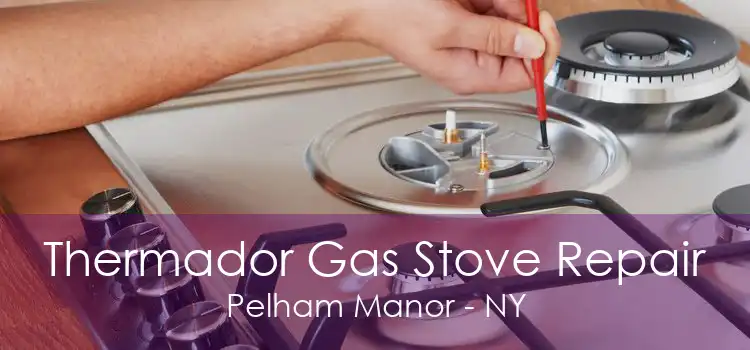 Thermador Gas Stove Repair Pelham Manor - NY