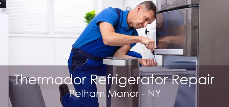 Thermador Refrigerator Repair Pelham Manor - NY