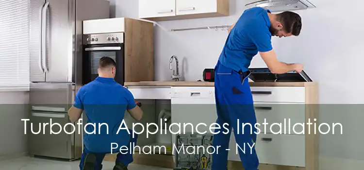 Turbofan Appliances Installation Pelham Manor - NY