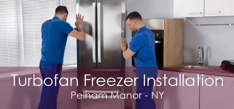 Turbofan Freezer Installation Pelham Manor - NY