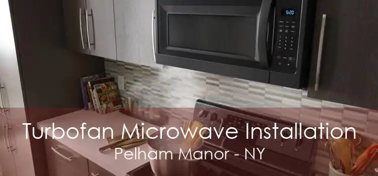 Turbofan Microwave Installation Pelham Manor - NY