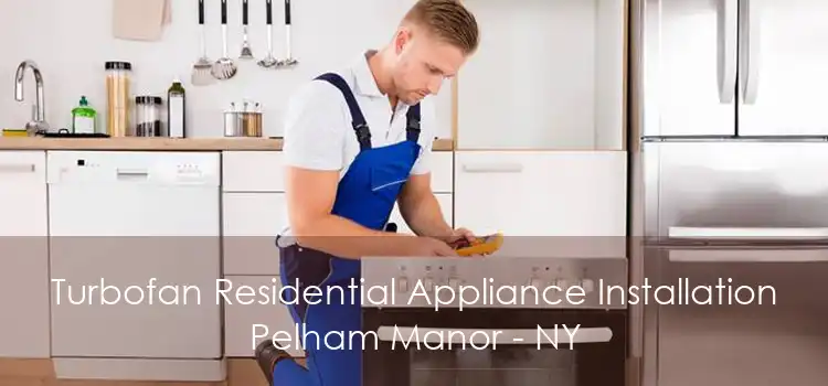 Turbofan Residential Appliance Installation Pelham Manor - NY