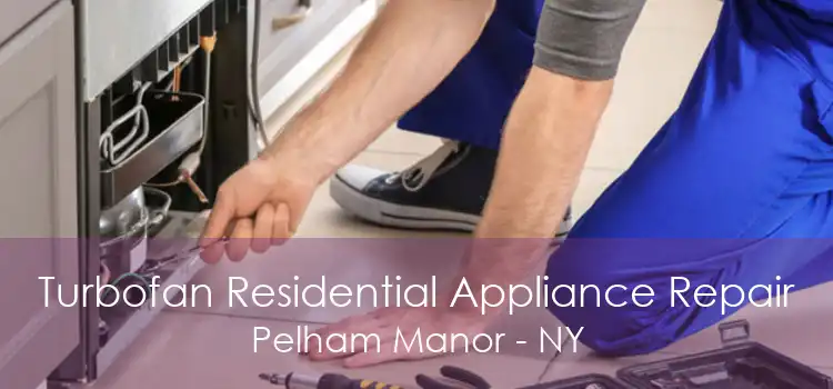 Turbofan Residential Appliance Repair Pelham Manor - NY