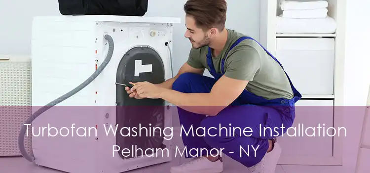 Turbofan Washing Machine Installation Pelham Manor - NY