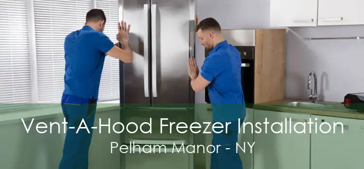 Vent-A-Hood Freezer Installation Pelham Manor - NY