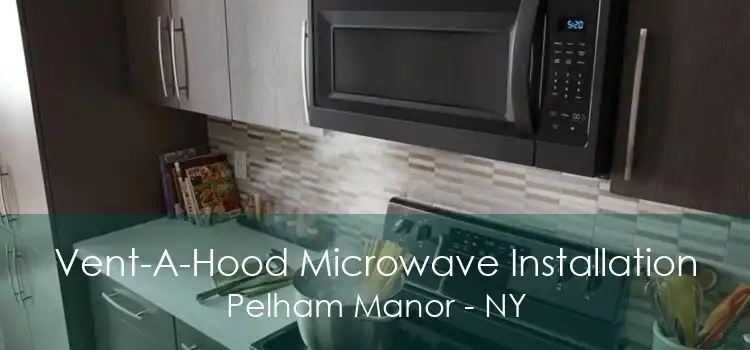 Vent-A-Hood Microwave Installation Pelham Manor - NY