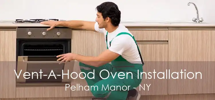 Vent-A-Hood Oven Installation Pelham Manor - NY