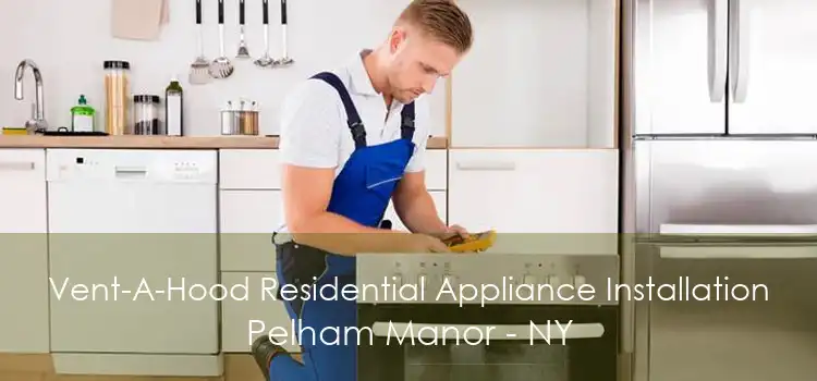 Vent-A-Hood Residential Appliance Installation Pelham Manor - NY