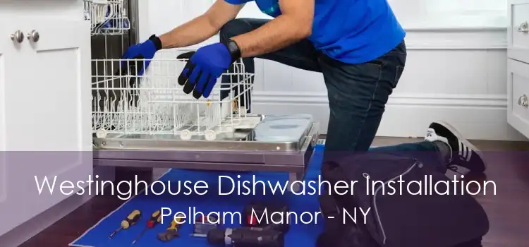 Westinghouse Dishwasher Installation Pelham Manor - NY